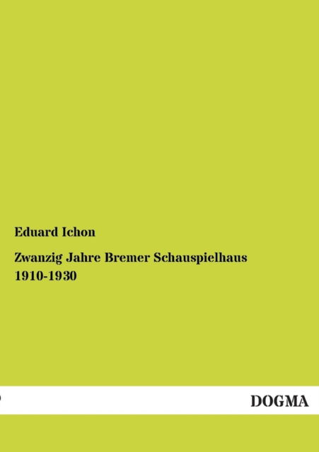 Cover for Eduard Ichon · Zwanzig Jahre Bremer Schauspielhaus 1910-1930 (Paperback Book) (2013)