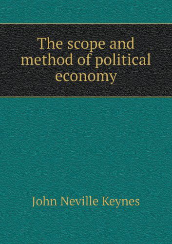 Cover for John Neville Keynes · The Scope and Method of Political Economy (Paperback Book) (2013)