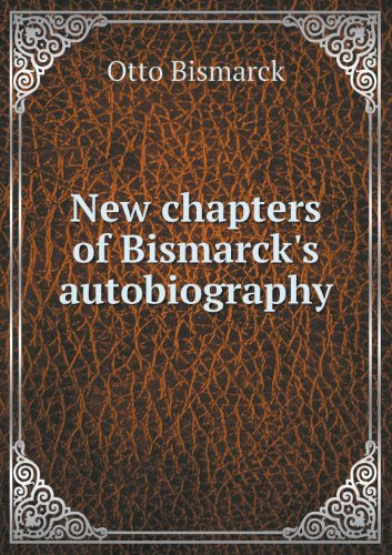 Cover for Otto Bismarck · New Chapters of Bismarck's Autobiography (Paperback Book) (2013)