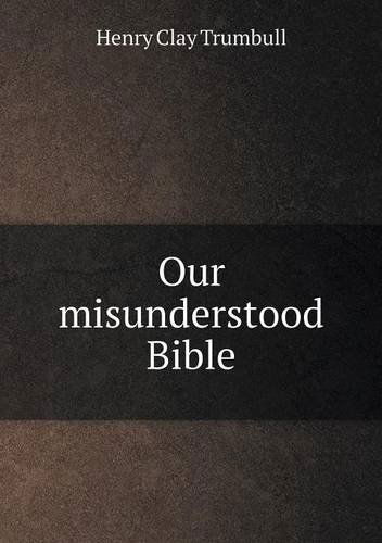 Cover for H. Clay Trumbull · Our Misunderstood Bible (Paperback Book) (2013)