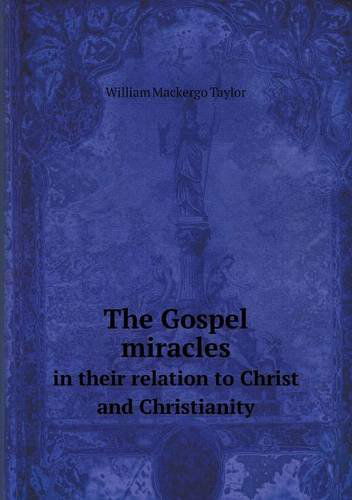 Cover for William M. Taylor · The Gospel Miracles in Their Relation to Christ and Christianity (Paperback Book) (2013)