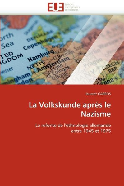 Cover for Laurent Garros · La Volkskunde Après Le Nazisme: La Refonte De L'ethnologie Allemande Entre 1945 et 1975 (Paperback Book) [French edition] (2018)