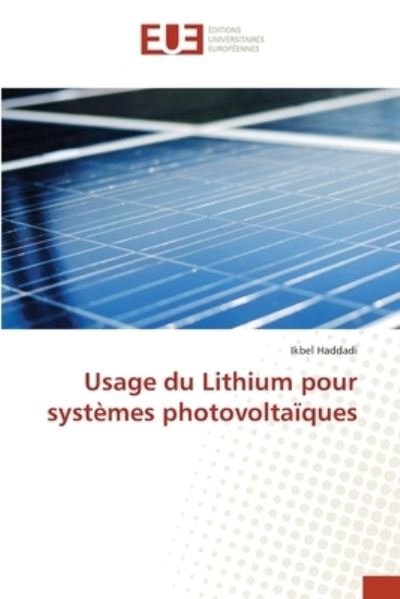 Usage du Lithium pour systemes photovoltaiques - Ikbel Haddadi - Livres - Editions Universitaires Europeennes - 9786202547857 - 21 décembre 2020