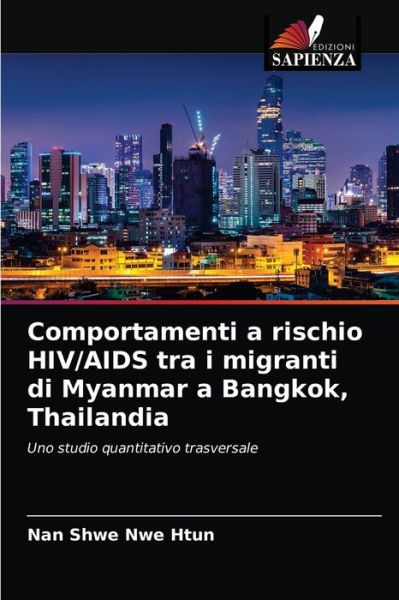 Cover for Nan Shwe Nwe Htun · Comportamenti a rischio HIV / AIDS tra i migranti di Myanmar a Bangkok, Thailandia (Paperback Book) (2021)