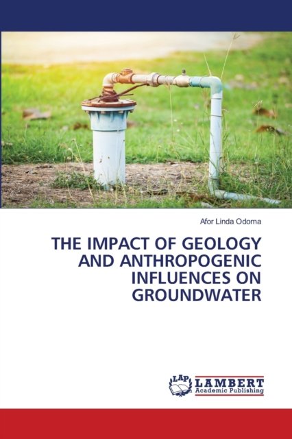 Cover for Afor Linda Odoma · The Impact of Geology and Anthropogenic Influences on Groundwater (Paperback Book) (2021)