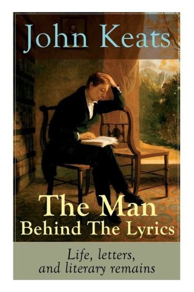 John Keats - The Man Behind The Lyrics - John Keats - Bøger - e-artnow - 9788027331857 - 15. april 2019