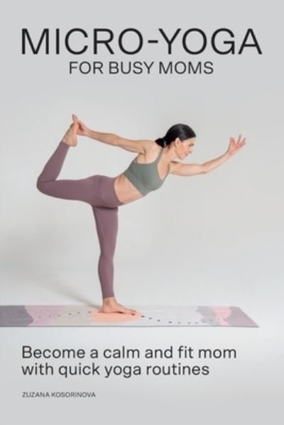 Cover for Zuzana Kosorinova · Micro-Yoga for Busy Moms (Pocketbok) (2021)