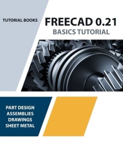 Cover for Tutorial Books · FreeCAD 0.21 Basics Tutorial (Colored): Your Essential Guide to 3D Modeling and Design (Pocketbok) (2023)