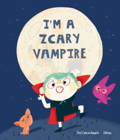 Cover for Jose Carlos Andres · I'm a Zcary Vampire (Inbunden Bok) (2020)