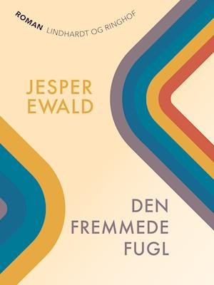 Cover for Jesper Ewald · Den fremmede fugl (Sewn Spine Book) [1º edição] (2019)