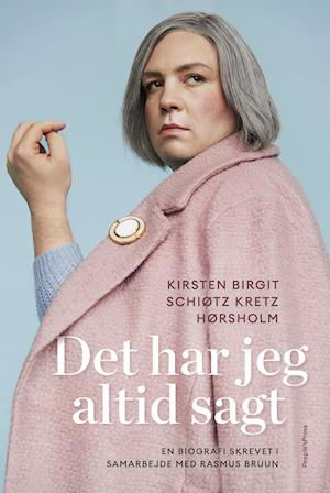 Cover for Kirsten Birgit Schiøtz Kretz Hørsholm og Rasmus Bruun · Det har jeg altid sagt (Bound Book) [1e uitgave] (2020)