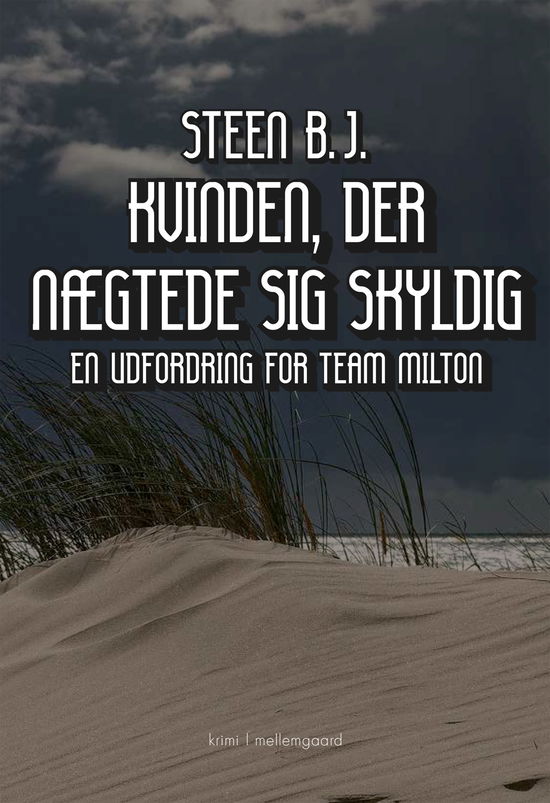 En udfordring for Team Milton: Kvinden, der nægtede sig skyldig - Steen B.J. - Bøger - Forlaget mellemgaard - 9788775753857 - 20. januar 2023