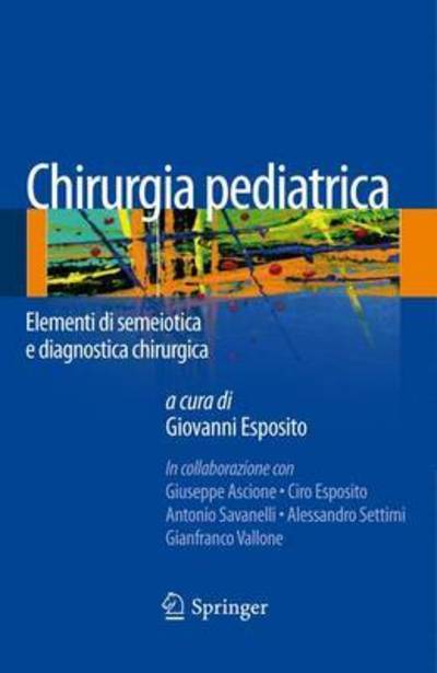 Semeiotica E Diagnostica Chirurgica Pediatrica - Giovanni Esposito - Libros - Springer - 9788847052857 - 28 de febrero de 2014