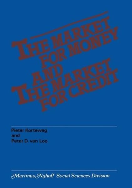 P. Korteweg · The market for money and the market for credit: Theory, evidence and implications for Dutch monetary policy (Taschenbuch) [Softcover reprint of the original 1st ed. 1977 edition] (1977)
