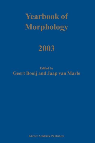 Yearbook of Morphology 2003 - Yearbook of Morphology - G E Booij - Bøker - Springer - 9789048162857 - 4. desember 2010