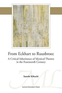 Cover for Satoshi Kikuchi · From Eckhart to Ruusbroec: A Critical Inheritance of Mystical Themes in the Fourteenth Century - Mediaevalia Lovaniensia (Taschenbuch) (2015)