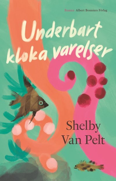 Cover for Shelby Van Pelt · Underbart kloka varelser (Indbundet Bog) (2023)