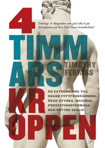 Cover for Timothy Ferriss · 4-timmarskroppen : en extremguide till snabb fettförbränning, ökad styrka, maximal prestationsförmåga och bättre sexliv (ePUB) (2012)