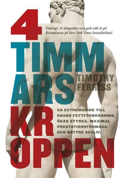 4-timmarskroppen : en extremguide till snabb fettförbränning, ökad styrka, maximal prestationsförmåga och bättre sexliv - Timothy Ferriss - Książki - Modernista Group AB - 9789174991857 - 14 września 2012