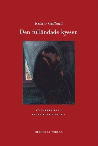 Cover for Krister Gidlund · Den fulländade kyssen : en varken lång eller kort historia (Gebundesens Buch) (2007)