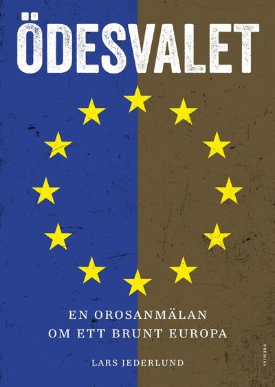 Cover for Lars Jederlund · Ödesvalet : en orosanmälan om ett brunt Europa (Book) (2019)