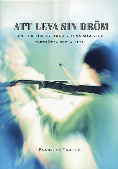 Cover for EvaBritt Gratte · Att leva sin dröm, violinskola för vuxna fortsättning (Book) (2021)