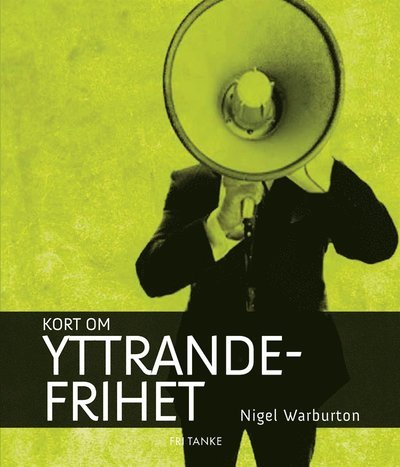 Kort om: Kort om yttrandefrihet - Nigel Warburton - Books - Fri Tanke förlag - 9789197899857 - September 24, 2013