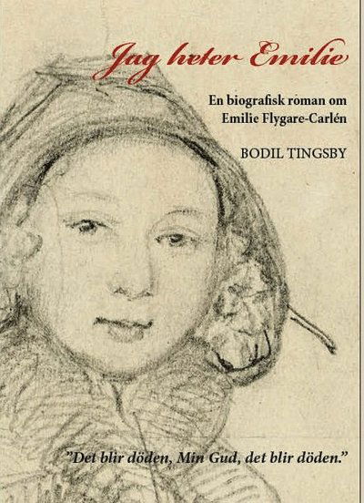 Cover for Bodil Tingsby · Jag heter Emilie. En biografisk roman om Emilie Flygare-Carlén (Bound Book) (2021)