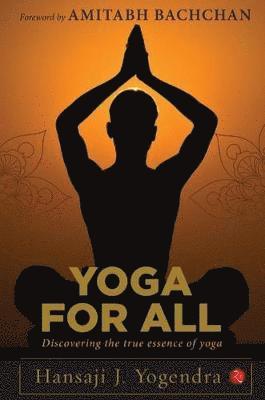 Cover for Hansaji J. Yogendra · YOGA FOR ALL: Discovering the True Essence of Yoga (Paperback Book) (2018)