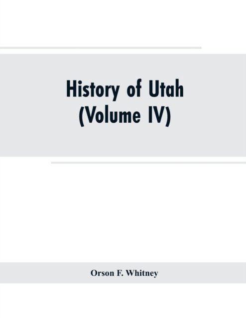 Cover for Orson F Whitney · History of Utah (Paperback Book) (2019)
