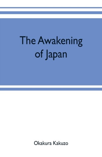 Cover for Kakuzo Okakura · The awakening of Japan (Paperback Book) (2019)