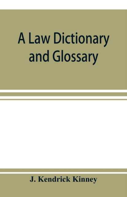 Cover for J Kendrick Kinney · A law dictionary and glossary (Paperback Book) (2019)