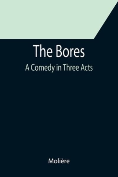 The Bores - Moliere - Books - Alpha Edition - 9789355752857 - December 16, 2021