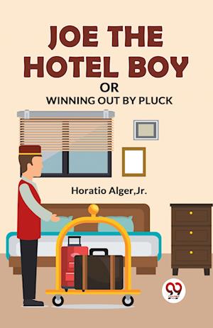 Cover for Horatio Alger · Joe the Hotel Boy or Winning out by Pluck (Paperback Book) (2023)