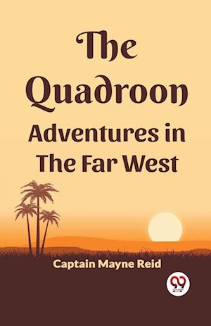 The Quadroon Adventures In The Far West - Captain Mayne Reid - Books - Double 9 Books - 9789361155857 - February 1, 2024