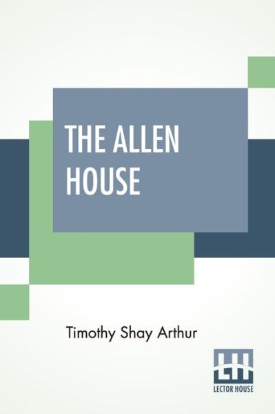 Cover for Timothy Shay Arthur · The Allen House (Taschenbuch) (2020)