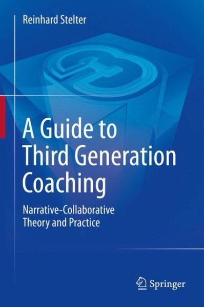 Cover for Reinhard Stelter · A Guide to Third Generation Coaching: Narrative-Collaborative Theory and Practice (Inbunden Bok) [2014 edition] (2013)