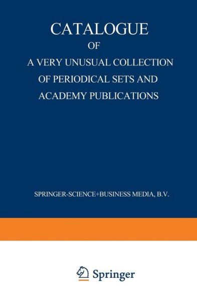 Catalogue of a Very Unusual Collection of Periodical Sets and Academy Publications: From the Library of the Oldest Netherlands Learned Society Founded in the Eighteenth Century, Arranged According to the Union List of Serials. Zoology, Botany, Geology, Ph - Martinus Nijhoff - Książki - Springer - 9789401521857 - 1949