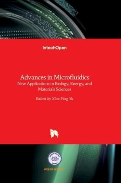 Cover for Xiao-Ying Yu · Advances in Microfluidics: New Applications in Biology, Energy, and Materials Sciences (Hardcover bog) (2016)