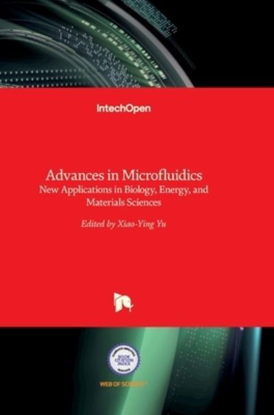 Cover for Xiao-Ying Yu · Advances in Microfluidics: New Applications in Biology, Energy, and Materials Sciences (Hardcover Book) (2016)