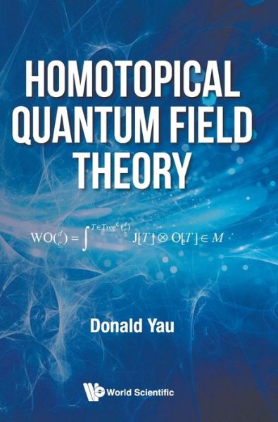 Cover for Yau, Donald (The Ohio State Univ At Newark, Usa) · Homotopical Quantum Field Theory (Hardcover Book) (2019)