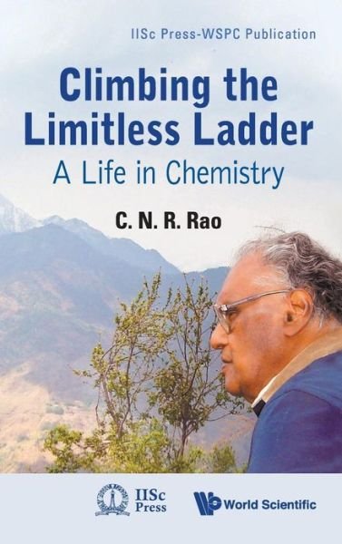 Cover for Rao, C N R (Jawaharlal Nehru Centre For Advanced Scientific Research &amp; Indian Inst Of Science, Bangalore, India) · Climbing The Limitless Ladder: A Life In Chemistry - Iiscpress-wspc Publication (Innbunden bok) (2010)