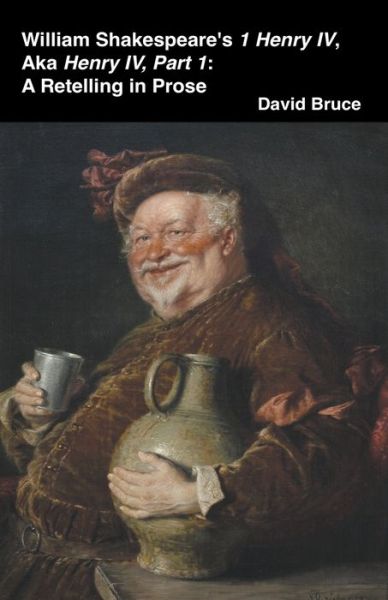 Cover for David Bruce · William Shakespeare's 1 Henry IV, aka Henry IV, Part 1: A Retelling in Prose (Paperback Bog) (2022)