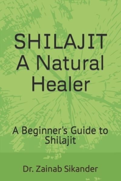 Cover for Zainab Sikander · Shilajit: A Natural Healer: A Beginner's Guide to Shilajit (Paperback Book) (2022)