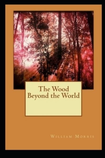 Cover for William Morris · The Wood Beyond the World Annotated (Paperback Bog) (2021)