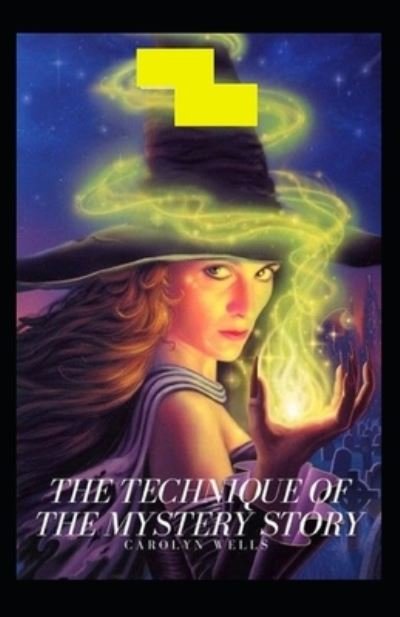 The Technique of the Mystery Story - Carolyn Wells - Books - Independently Published - 9798511668857 - May 28, 2021