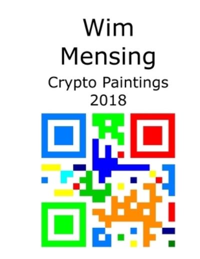 Cover for Wim Mensing · Wim Mensing Crypto Paintings 2018 (Paperback Book) (2021)