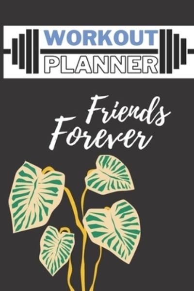 Cover for Kira Elmo · Workout Planner Friends Forever: Workout Planner / Schedule Unique Design for Woman (6x9-75 Pages), Contains 48 Weeks / for 1 Year, Gift for Friends, Friendship Goals, Friendship Day 2021, Ect (Taschenbuch) (2021)