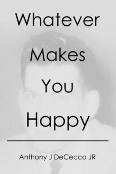 Cover for Jr Anthony J Dececco · Whatever Makes You Happy (Paperback Bog) (2020)