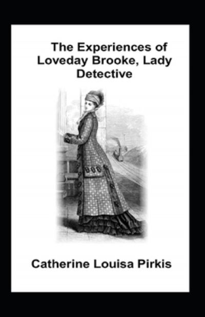 Cover for Catherine Louisa Pirkis · The Experiences of Loveday Brooke, Lady Detective Illustrated (Paperback Book) (2020)